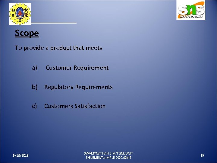 1. Scope To provide a product that meets a) Customer Requirement b) Regulatory Requirements