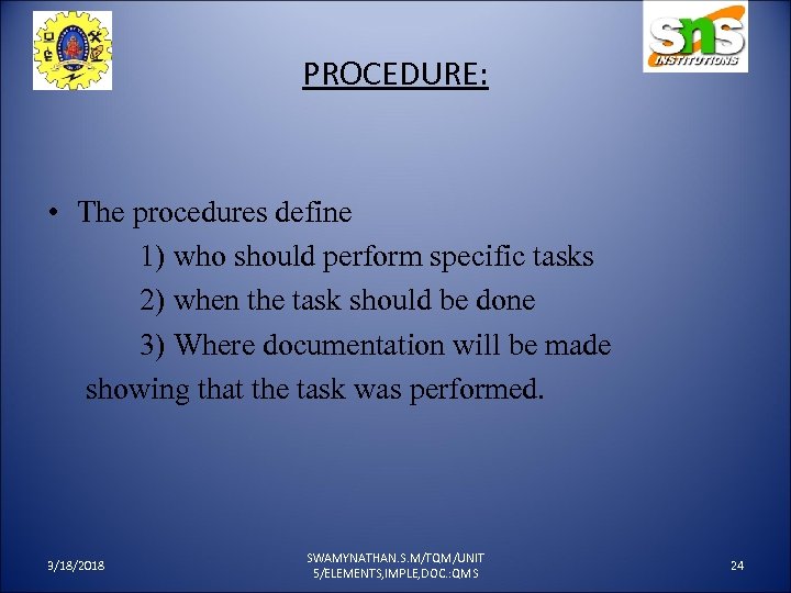 PROCEDURE: • The procedures define 1) who should perform specific tasks 2) when the