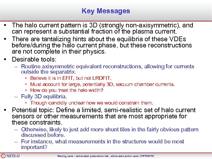 Key Messages • The halo current pattern is 3 D (strongly non-axisymmetric), and can