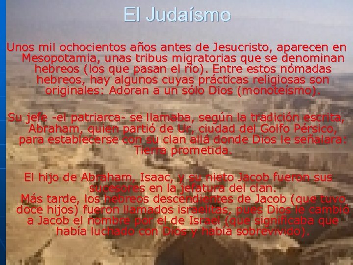 El Judaísmo Unos mil ochocientos años antes de Jesucristo, aparecen en Mesopotamia, unas tribus