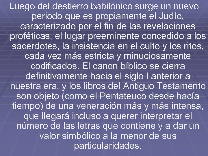 Luego del destierro babilónico surge un nuevo periodo que es propiamente el Judío, caracterizado