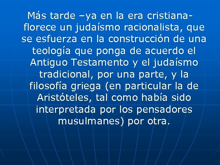 Más tarde –ya en la era cristianaflorece un judaísmo racionalista, que se esfuerza en