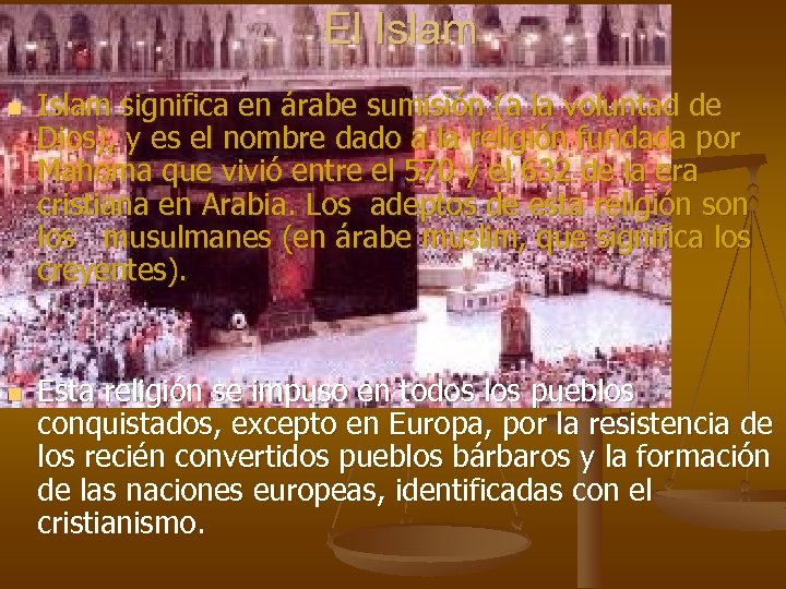 El Islam n n Islam significa en árabe sumisión (a la voluntad de Dios),