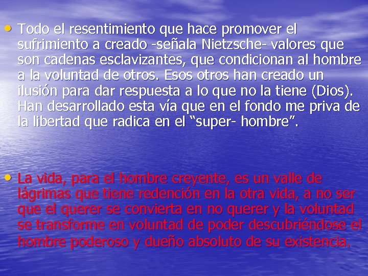  • Todo el resentimiento que hace promover el sufrimiento a creado -señala Nietzsche-