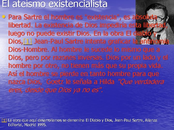 El ateísmo existencialista • Para Sartre el hombre es "existencia", es absoluta libertad. La