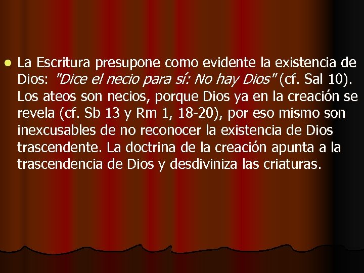 l La Escritura presupone como evidente la existencia de Dios: "Dice el necio para