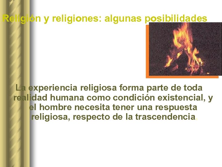 Religión y religiones: algunas posibilidades La experiencia religiosa forma parte de toda realidad humana