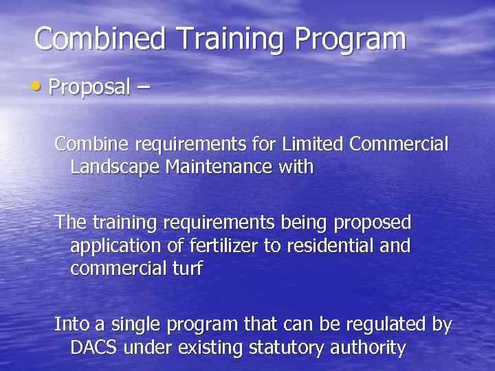 Combined Training Program • Proposal – Combine requirements for Limited Commercial Landscape Maintenance with