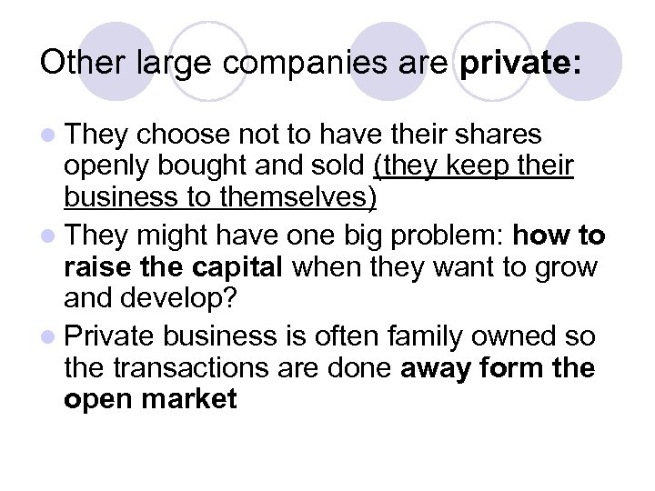 Other large companies are private: l They choose not to have their shares openly