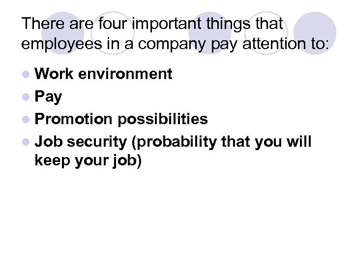 There are four important things that employees in a company pay attention to: l