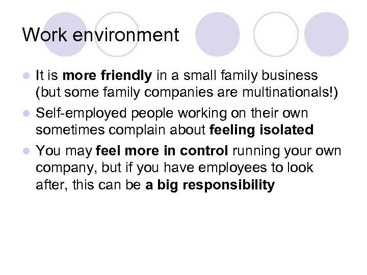 Work environment It is more friendly in a small family business (but some family