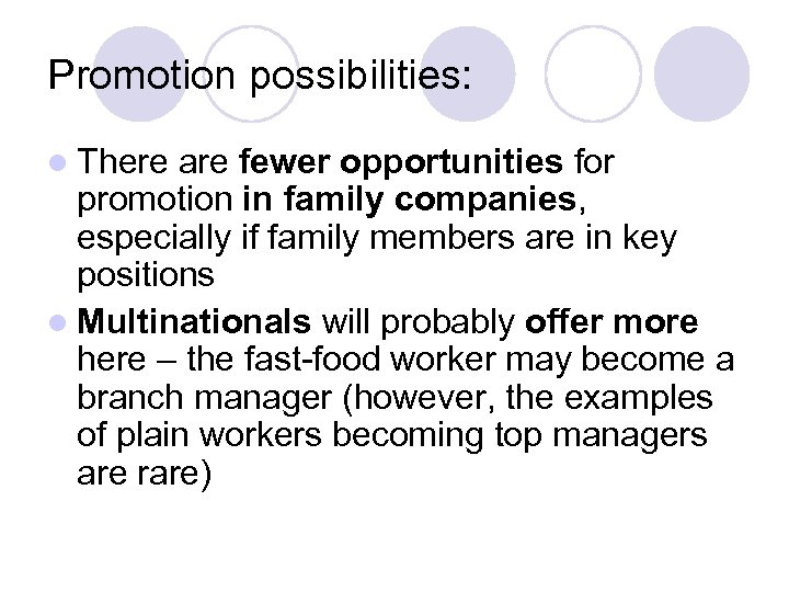Promotion possibilities: l There are fewer opportunities for promotion in family companies, especially if
