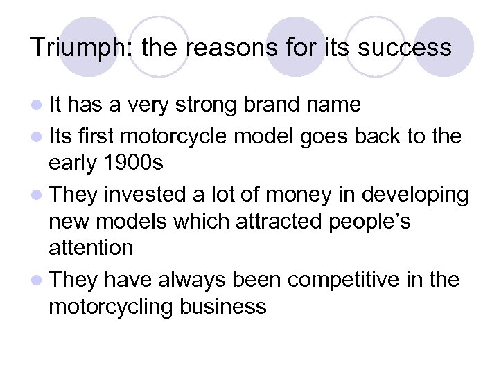 Triumph: the reasons for its success l It has a very strong brand name