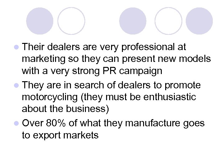 l Their dealers are very professional at marketing so they can present new models