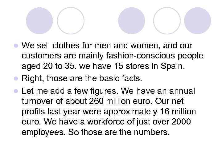 We sell clothes for men and women, and our customers are mainly fashion-conscious people