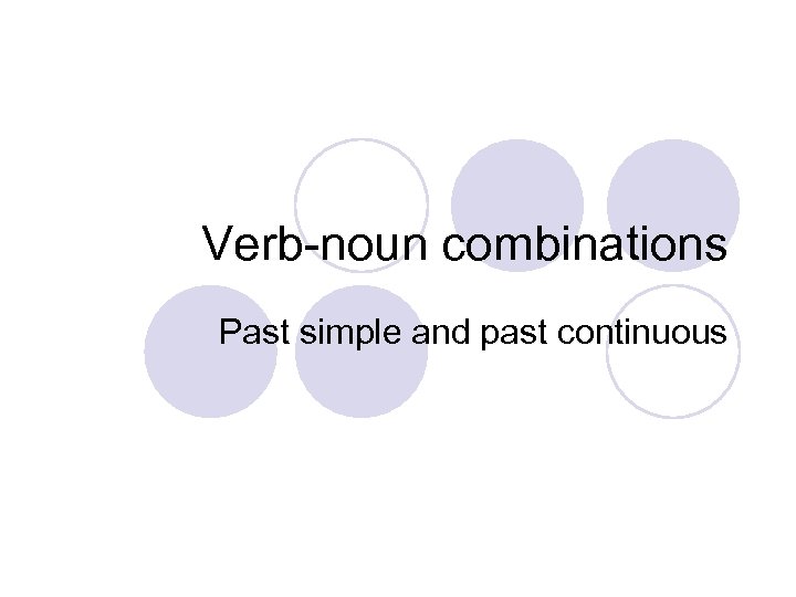 Verb-noun combinations Past simple and past continuous 