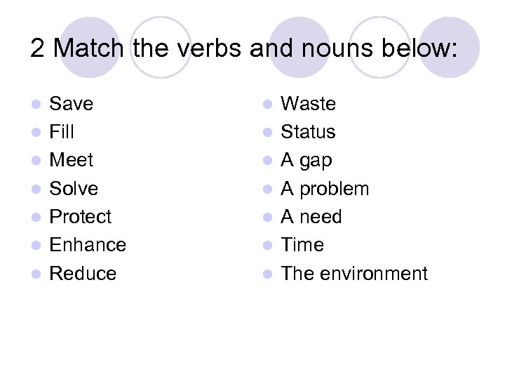 2 Match the verbs and nouns below: l l l l Save Fill Meet
