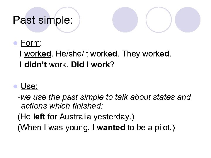 Past simple: l Form: I worked. He/she/it worked. They worked. I didn’t work. Did