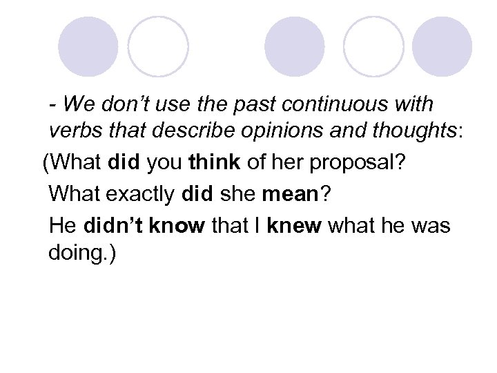- We don’t use the past continuous with verbs that describe opinions and thoughts: