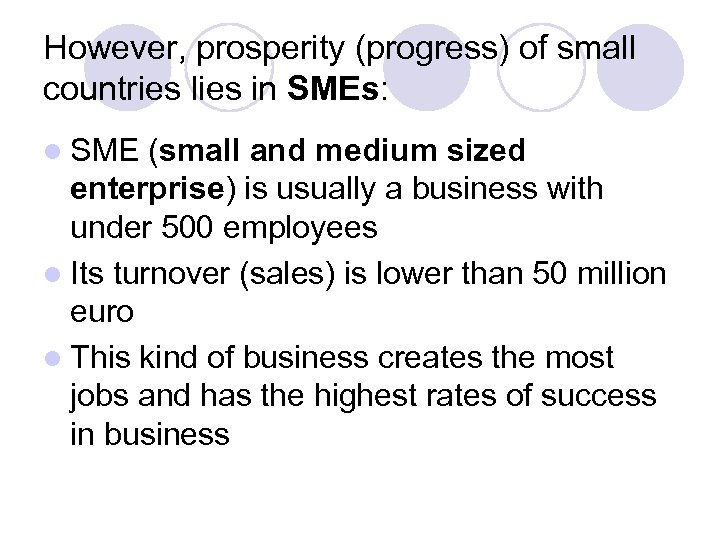 However, prosperity (progress) of small countries lies in SMEs: l SME (small and medium