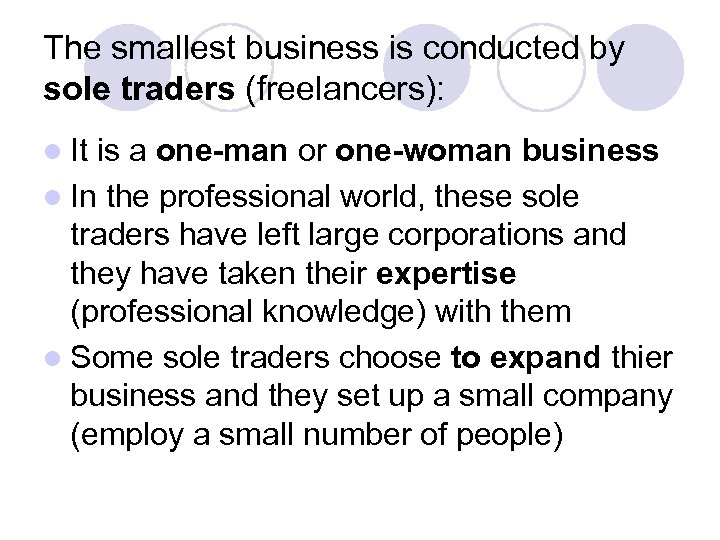 The smallest business is conducted by sole traders (freelancers): l It is a one-man