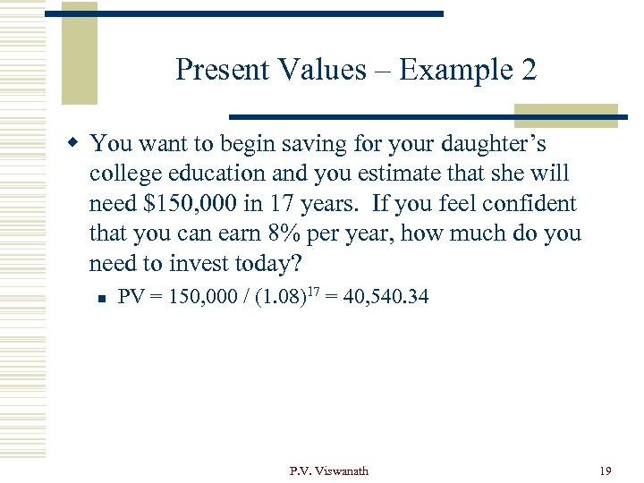 Present Values – Example 2 w You want to begin saving for your daughter’s