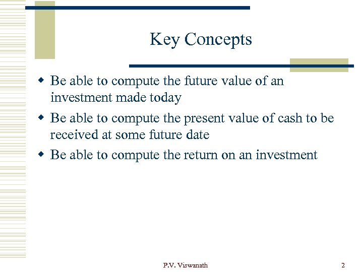 Key Concepts w Be able to compute the future value of an investment made