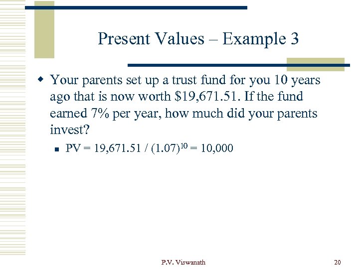 Present Values – Example 3 w Your parents set up a trust fund for