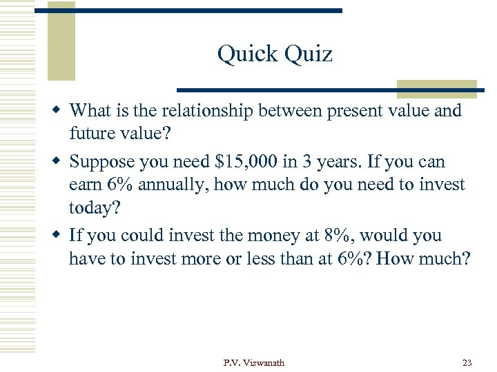 Quick Quiz w What is the relationship between present value and future value? w
