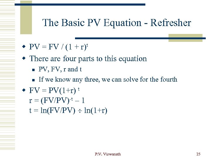 The Basic PV Equation - Refresher w PV = FV / (1 + r)t