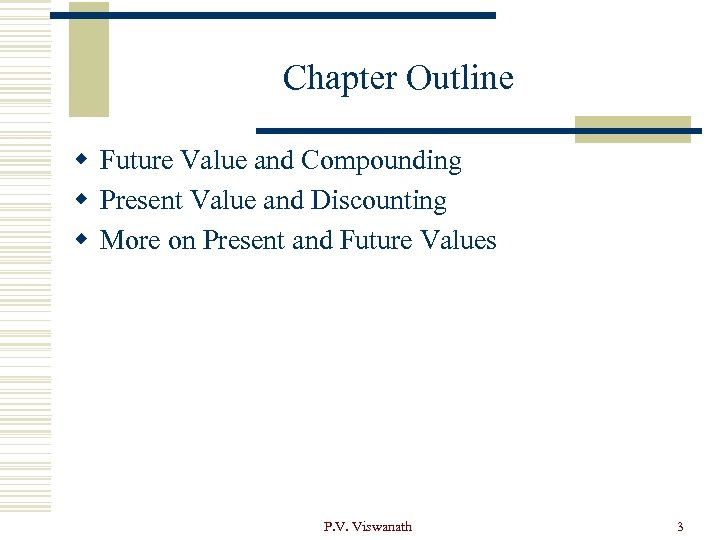 Chapter Outline w Future Value and Compounding w Present Value and Discounting w More