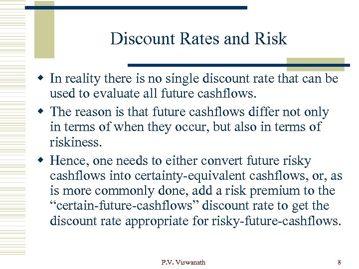 Discount Rates and Risk w In reality there is no single discount rate that
