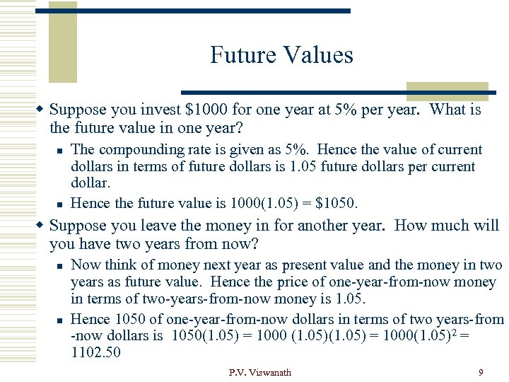 Future Values w Suppose you invest $1000 for one year at 5% per year.