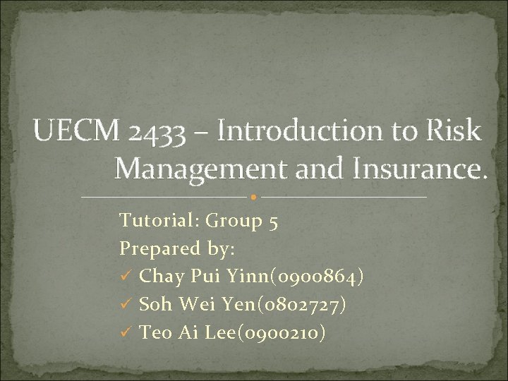 UECM 2433 – Introduction to Risk Management and Insurance. Tutorial: Group 5 Prepared by:
