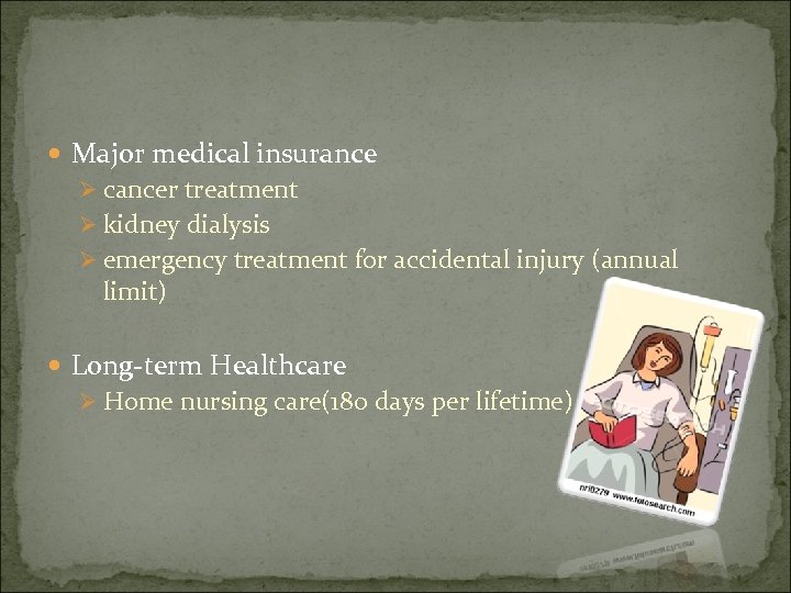  Major medical insurance Ø cancer treatment Ø kidney dialysis Ø emergency treatment for