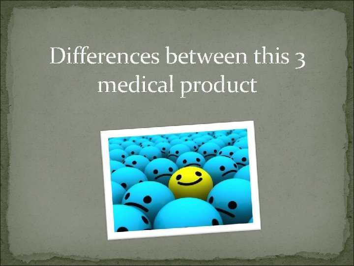 Differences between this 3 medical product 