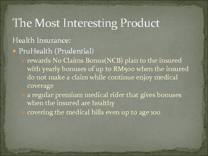 The Most Interesting Product Health Insurance: Pru. Health (Prudential) Ø rewards No Claims Bonus(NCB)