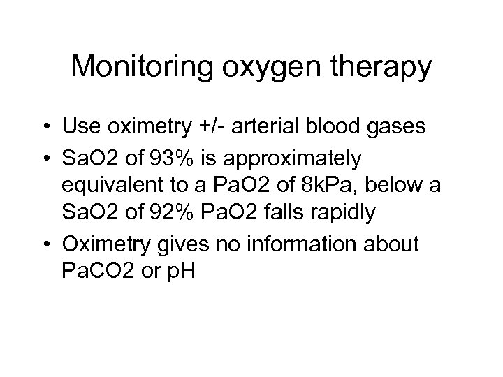 Monitoring oxygen therapy • Use oximetry +/- arterial blood gases • Sa. O 2