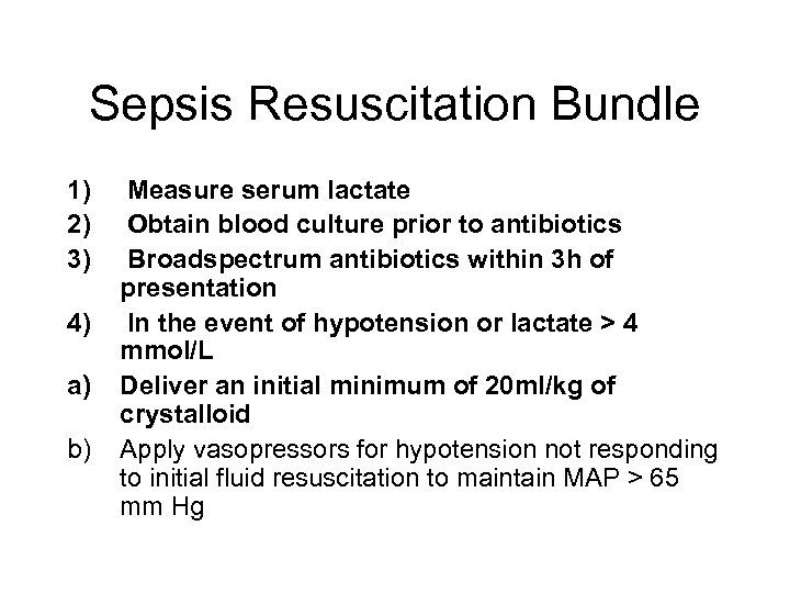 Sepsis Resuscitation Bundle 1) 2) 3) 4) a) b) Measure serum lactate Obtain blood