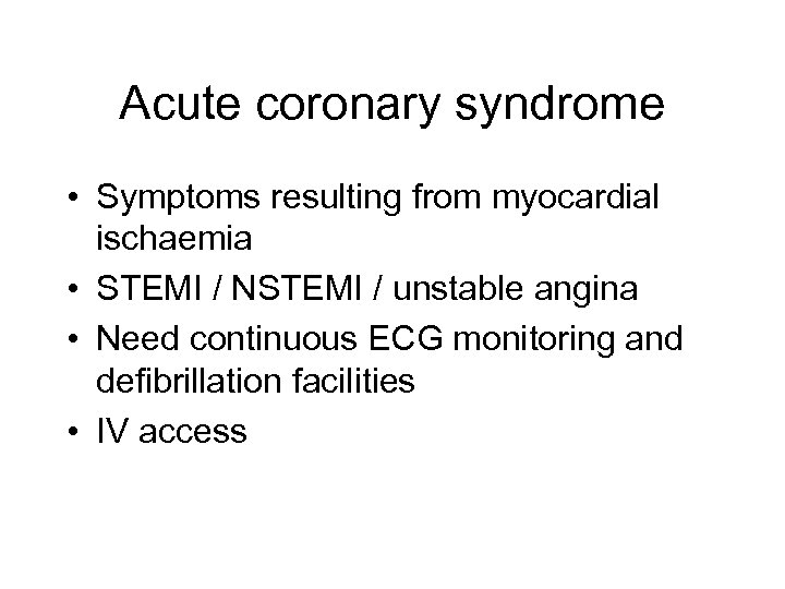 Acute coronary syndrome • Symptoms resulting from myocardial ischaemia • STEMI / NSTEMI /
