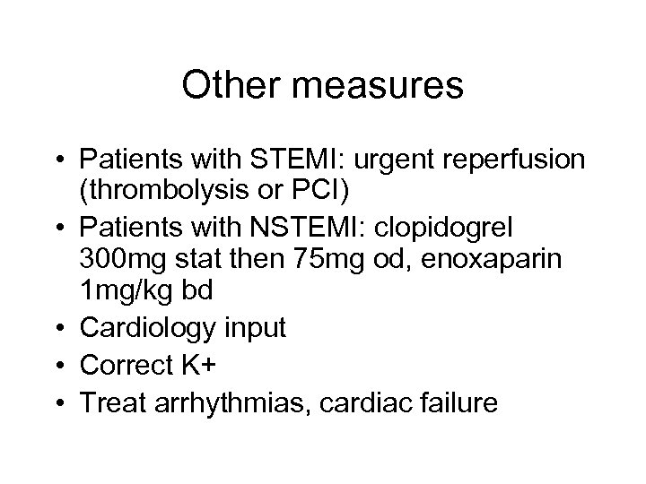 Other measures • Patients with STEMI: urgent reperfusion (thrombolysis or PCI) • Patients with