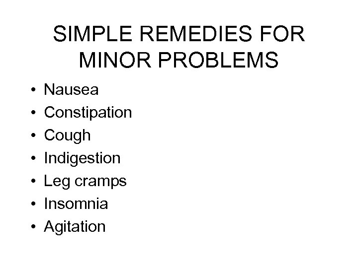 SIMPLE REMEDIES FOR MINOR PROBLEMS • • Nausea Constipation Cough Indigestion Leg cramps Insomnia