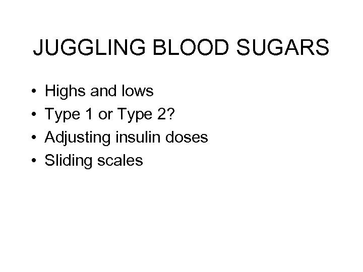 JUGGLING BLOOD SUGARS • • Highs and lows Type 1 or Type 2? Adjusting