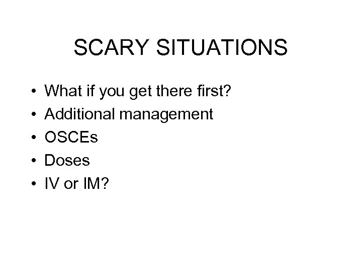 SCARY SITUATIONS • • • What if you get there first? Additional management OSCEs