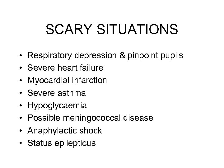SCARY SITUATIONS • • Respiratory depression & pinpoint pupils Severe heart failure Myocardial infarction
