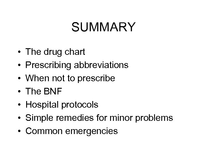 SUMMARY • • The drug chart Prescribing abbreviations When not to prescribe The BNF