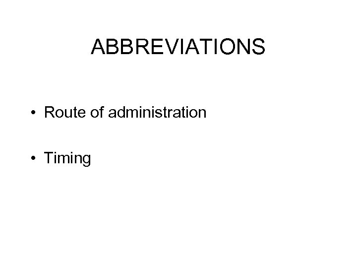 ABBREVIATIONS • Route of administration • Timing 