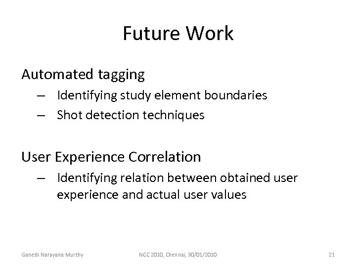 Future Work Automated tagging – Identifying study element boundaries – Shot detection techniques User