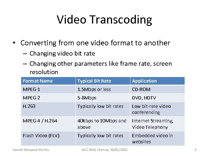 Video Transcoding • Converting from one video format to another – Changing video bit