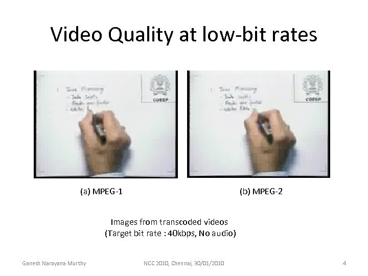 Video Quality at low-bit rates (a) MPEG-1 (b) MPEG-2 Images from transcoded videos (Target